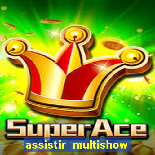 assistir multishow ao vivo online